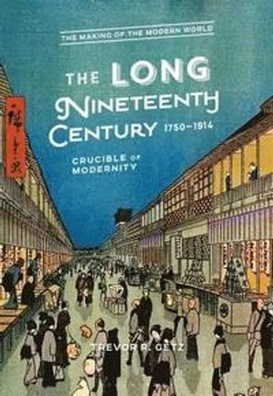 The Long Nineteenth Century, 1750-1914; Trevor R Getz; 2018