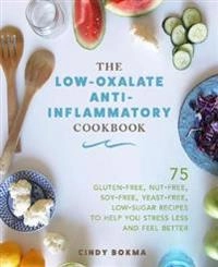 The Low-Oxalate Anti-Inflammatory Cookbook; Cindy Bokma; 2018