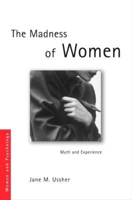 The madness of women : myth and experience; Jane M. Ussher; 2011