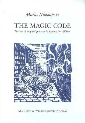 The magic code : the use of magical patterns in fantasy for children; Maria Nikolajeva; 1988