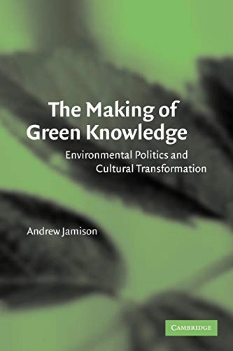 The making of green knowledge : environmental politics and cultural transformation; Andrew Jamison; 2001