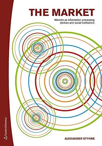 The market : markets as information-processing devices and social institutions; Alexander Styhre; 2017