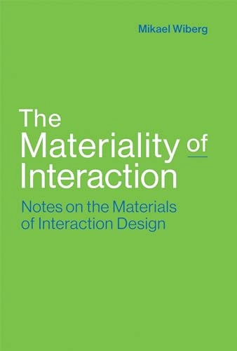 The materiality of interaction : notes on the materials of interaction design; Mikael Wiberg; 2017