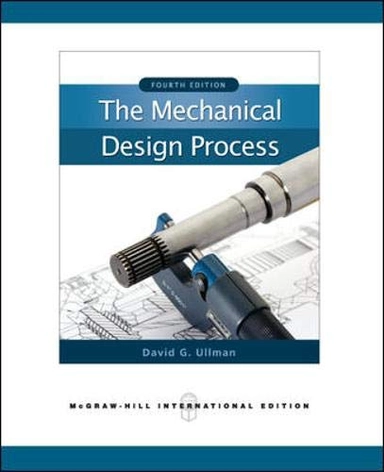 The Mechanical Design Process (Int'l Ed); David Ullman; 2010