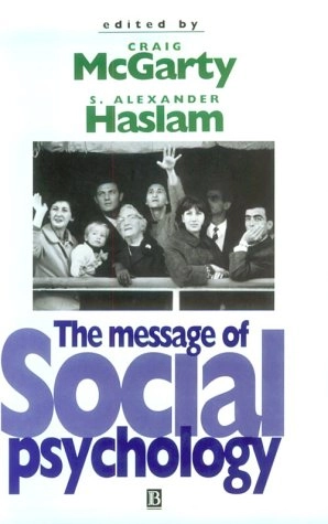 The message of social psychology : perspectives on mind in society; Craig McGarty, S. Alexander. Haslam; 1997