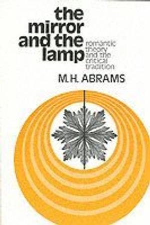 The mirror and the lamp : romantic theory and the critical tradition; Abrams; 1975