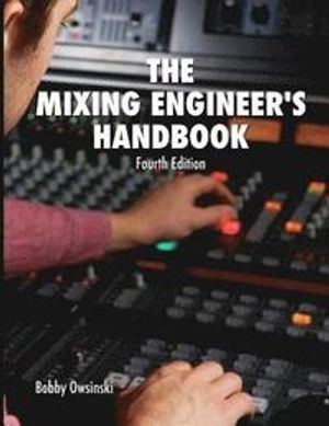 The Mixing Engineer's Handbook; Bobby Owsinski; 2017