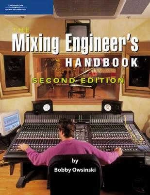 The Mixing Engineer's Handbook; Bobby Owsinski; 2006