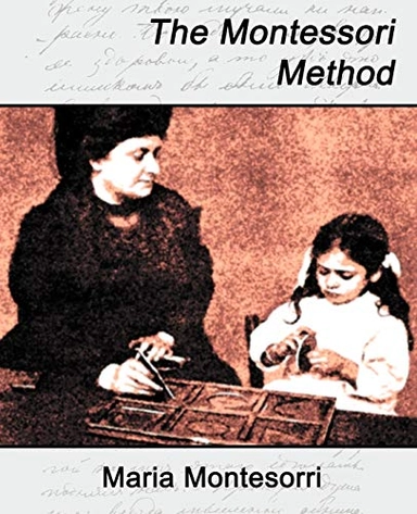 The Montessori method : scientific pedagogy as applied to child education in "The children's houses" with additions and revisions by the author; Maria Montessori; 2007