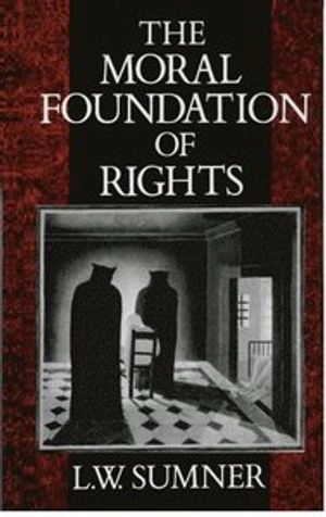 The moral foundation of rights; Leonard Wayne Sumner; 1987