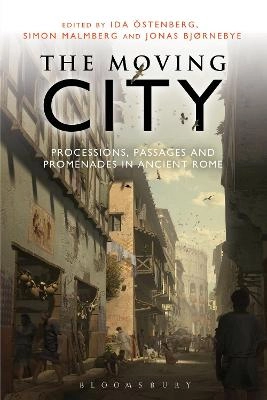 The moving city : processions, passages and promenades in ancient Rome; Ida Östenberg, Simon Malmberg, Jonas Bjørnebye; 2015