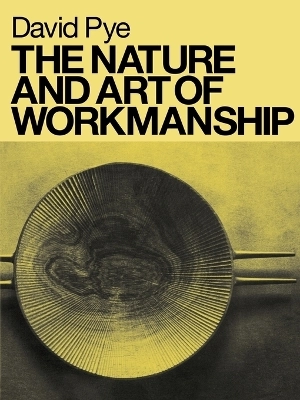 The Nature and Art of Workmanship; David Pye, Ezra Shales; 2007