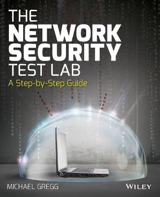 The Network Security Test Lab: A Step-by-Step Guide; Michael Gregg; 2015