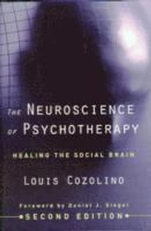 The neuroscience of psychotherapy : healing the social brain; Louis J. Cozolino; 2010