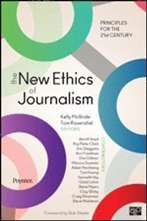 The new ethics of journalism : principles for the 21st century; Kelly McBride, Tom Rosenstiel; 2014