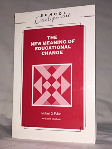 The new meaning of educational change; Michael Fullan; 1991