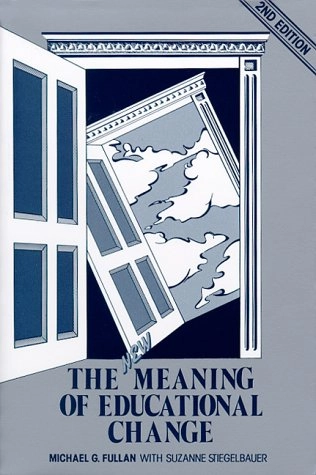 The new meaning of educational change; Michael Fullan; 1991