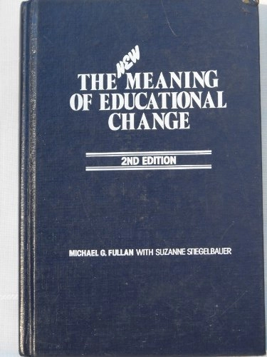 The new meaning of educational change; Michael Fullan; 1991