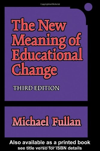 The new meaning of educational change; Michael Fullan; 2001