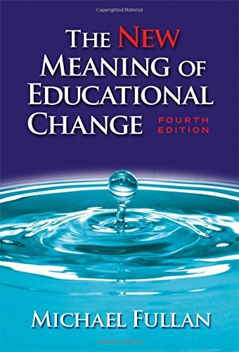 The new meaning of educational change; Michael Fullan; 2007