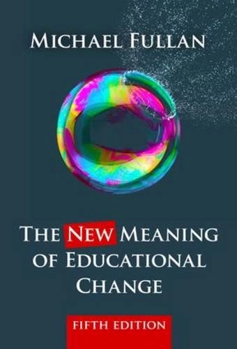 The NEW meaning of educational change; Michael Fullan; 2016