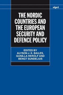 The Nordic countries and the European Security and Defence Policy; Alyson J. K. Bailes, Gunilla Herolf, Bengt Sundelius, Bengt Arne Sundelius, SIPRI; 2006