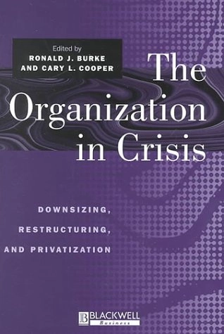 The Organization in Crisis; Ronald J. Burke, Cary L. Cooper; 2000