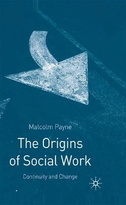 The origins of social work : continuity and change; Malcolm Payne; 2005