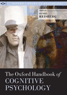 The Oxford handbook of cognitive psychology; Daniel Reisberg; 2013