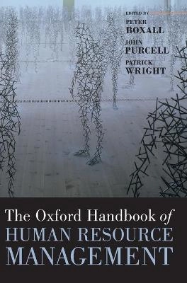 The Oxford handbook of human resource management; Peter Boxall, John Purcell, Patrick Wright; 2007