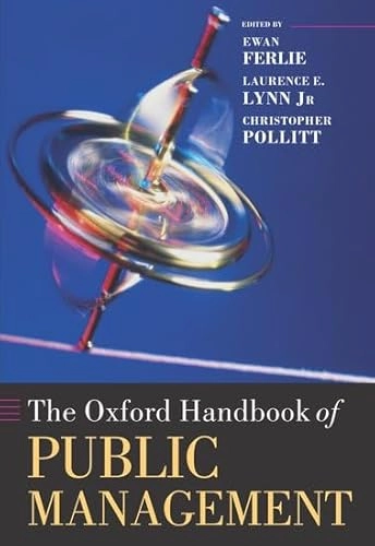 The Oxford handbook of public management; Ewan Ferlie, Laurence E. Lynn Jr, Christopher Pollitt; 2005