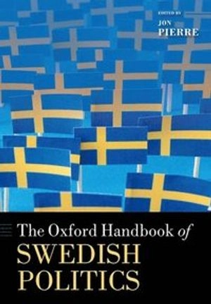 The Oxford Handbook of Swedish Politics; Jon Pierre; 2017