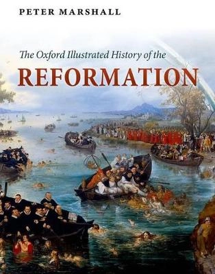 The Oxford illustrated history of the Reformation; Peter Marshall; 2015