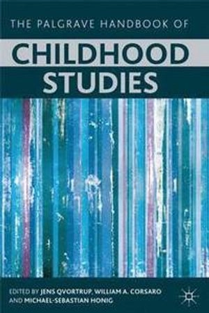 The Palgrave Handbook of Childhood Studies; J Qvortrup, W Corsaro, M Honig; 2009