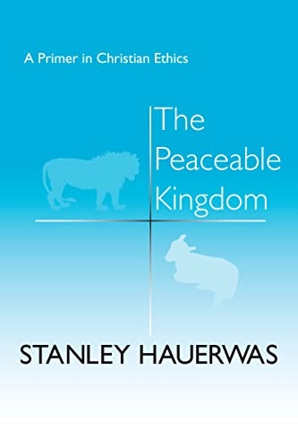 The peaceable kingdom : a primer in Christian ethics; Stanley Hauerwas; 1983