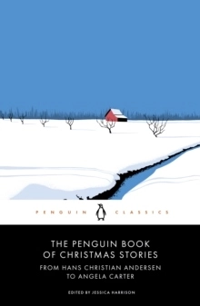 The Penguin Book of Christmas Stories From Hans Christian Andersen to Angel; Jessica Harrison; 2020