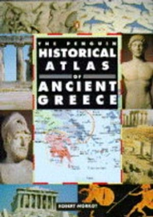 The Penguin historical atlas of Ancient Greece; Robert Morkot; 1996