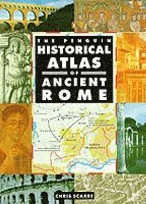 The Penguin historical atlas of Ancient Rome; Christopher Scarre; 1995