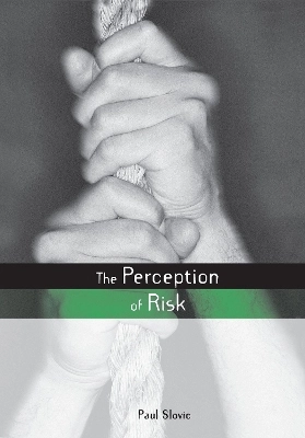 The perception of risk; Paul Slovic; 2000