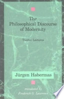 The philosophical discourse of modernity : twelve lectures; Jürgen Habermas; 1987