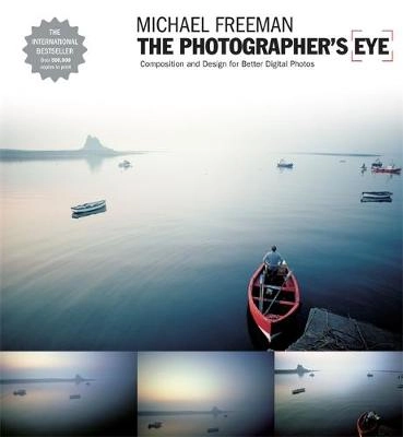 The photographer's eye : composition and design for better digital photos; Michael Freeman; 2007