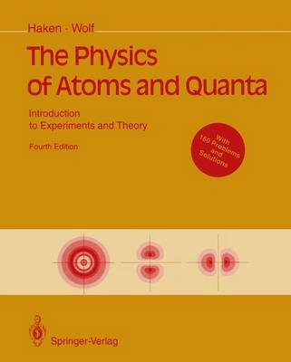 The Physics of Atoms and Quanta: Introduction to Experiments and TheoryThe Physics of Atoms and Quanta: Introduction to Experiments and Theory, Hans Christoph Wolf; H. Haken, Hans Christoph Wolf; 1994