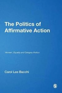 The politics of affirmative action : 'women', equality and category politics; Carol Lee Bacchi; 1996