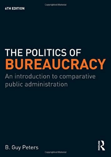 The politics of bureaucracy : an introduction to comparative public administration; B. Guy Peters; 2010