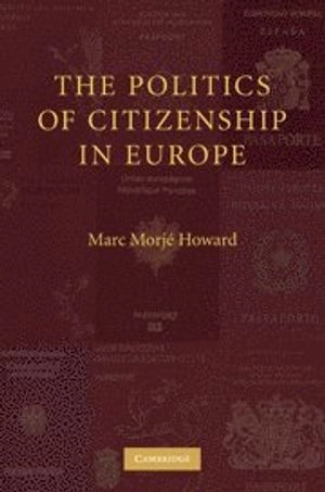 The politics of citizenship in Europe; Marc Morjé Howard; 2009