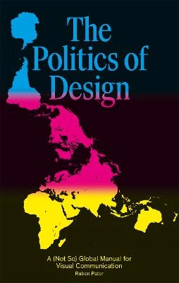 The politics of design : a (not so) global manual for visual communication; Ruben Pater; 2016