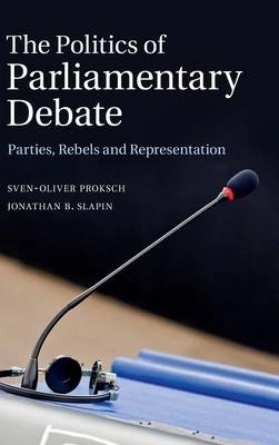 The Politics of Parliamentary Debate: Parties, Rebels and Representation [Elektronisk resurs]; Sven-Oliver Proksch; 2014