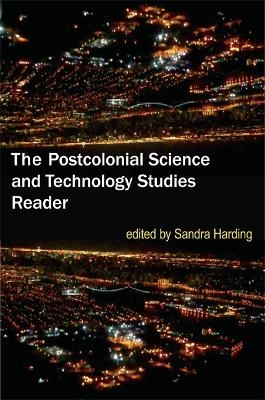 The Postcolonial Science and Technology Studies Reader; Sandra Harding; 2011