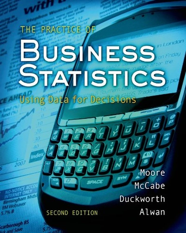 The practice of business statistics : using data for decisions; David S. Moore; 2009