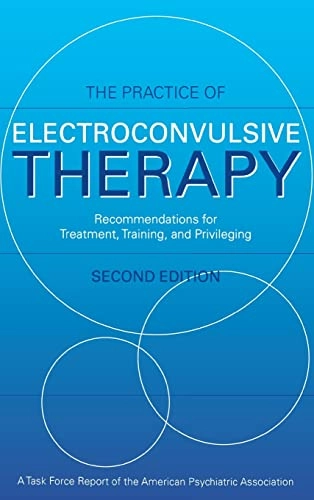 The practice of electroconvulsive therapy : recommendations for treatment, training, and privileging : a task force report of the American Psychiatric Association; American Psychiatric Association. Committee on Electroconvulsive Therapy.; 2001